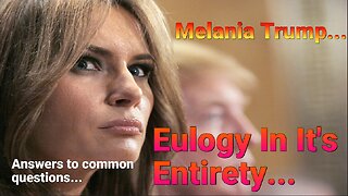 Melania Trump's Eulogy in it's Entirety. Common questions answered.