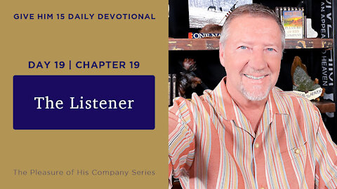 Day 19, Chapter 19: The Listener | Give Him 15: Daily Prayer with Dutch | May 25