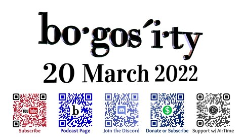 🎙️Bogosity Podcast for 20 March 2022