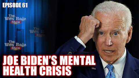 Ep.61 Joe Biden’s Mental Health Crisis