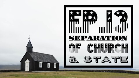 Separation of Church & State - Ep. 13