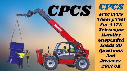 Free CPCS Theory Test For A 17 E Telescopic Handler - Suspended Loads 30 Questions & Answers 2021 UK