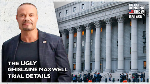 Ep. 1658 The Ugly Ghislaine Maxwell Trial Details - The Dan Bongino Show