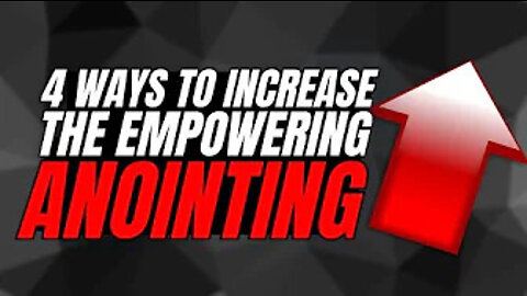 4 Ways To Increase The Empowering Anointing On Your Life