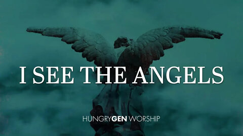 I See the Angels | HungryGen Worship