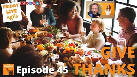 Give Thanks 🧡 🔴 a Special Friday Live Agile EP45