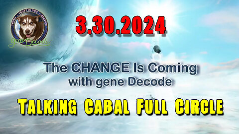 Gene Decode HUGE - Talking Cabal Full Circle - 3.30.2Q24