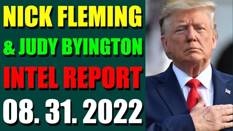 NICK FLEMING & JUDY BYINGTON LATE NIGHT INTEL REPORT (AUGUST 31, 2022)