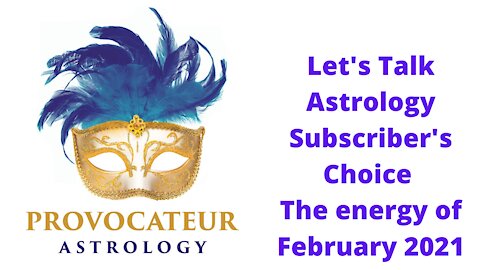 Let's Talk Astrology - Subscriber's Choice - Energies of February 2021