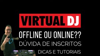 Você toca ONLINE ou OFFLINE no VirtualDJ