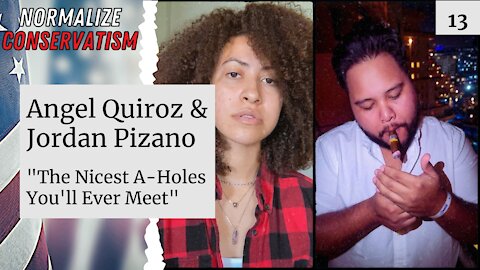 The nicest a-holes you've ever met w/ Angel Quiroz & Jordan Pizano I NORMALIZE CONSERVATISM (EP. 13)