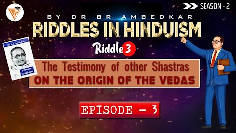 The Testimony of Shastras on Origin of Vedas - Riddle No. 3 || Dr BR Ambedkar || Riddles In Hinduism