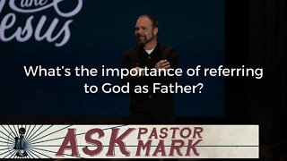 What’s the importance of referring to God as Father?