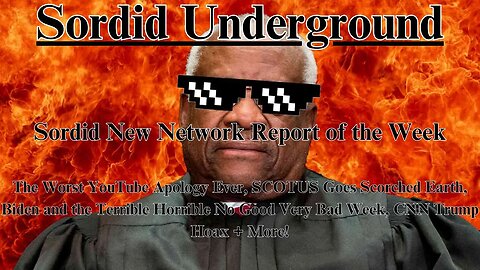 Sordid Underground - Sordid News Network - Worst YouTube Apology Ever, SCOTUS, Biden, + More!