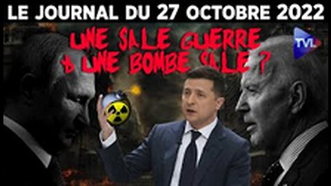 Ukraine une sale guerre et une bombe sale - JT du jeudi 27 octobre 2022