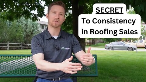 Secret to Consistency in Roofing Sales (The Easy Way)