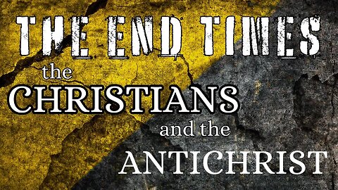 The END TIMES - The Christians and the Antichrist │Part 2