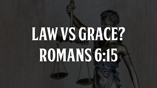 Law VS Grace? Romans 6:15