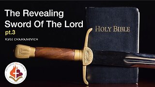 The Revealing Sword of the Lord Pt. 3 - Kyle Chahanovich February 25th, 2024