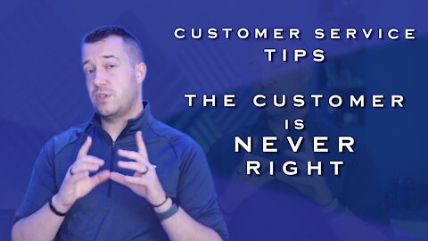 The Customer is Never Right