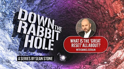 Down The Rabbit Hole/w Sean Stone~Great Reset