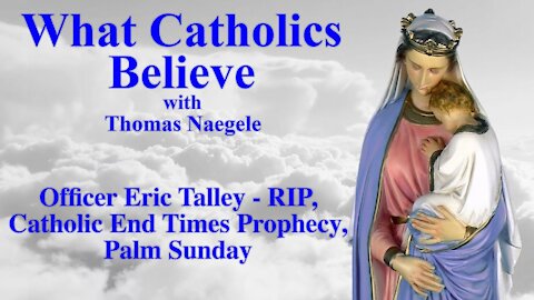 Officer Eric Talley - RIP, Catholic End Times Prophecy, Palm Sunday