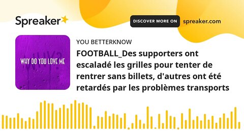 FOOTBALL_Des supporters ont escaladé les grilles pour tenter de rentrer sans billets, d'autres ont é