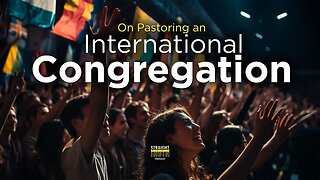 Biblical Perspectives on Pastoring an International Congregations