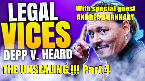 Johnny Depp v. Amber Heard: THE UNSEALING! Part 4 with special guest Andrea Burkhart