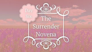The Surrender Novena - Day 6