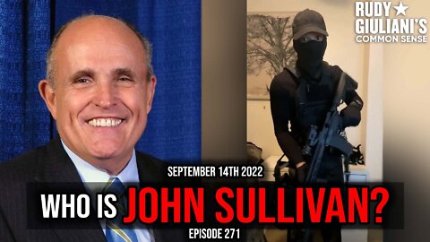 Who is John Sullivan? | Rudy Giuliani | September 14th, 2022 | Ep 271
