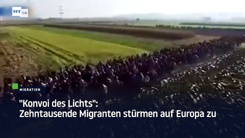 "Konvoi des Lichts": Zehntausende Migranten stürmen auf Europa zu