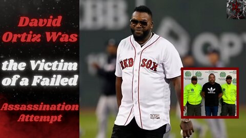 David Ortiz Shooting in the Dominican Republic Wasn't an Accident, Rather a Failed Hit!