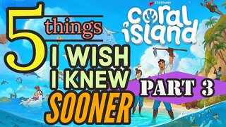 Coral Island Top 5 Things I wish I Knew Sooner Part 3!