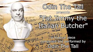 Odin's Compositions: Fat Jimmy the Italian Butcher