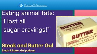 STEAK & BUTTER GAL 2 | Eating animal fats: “I lost all sugar cravings!”