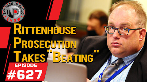 Rittenhouse Prosecution Takes "Beating" | Nick Di Paolo Show #627