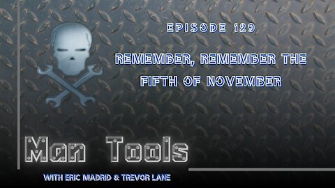 REMEMBER, REMEMBER THE FIFTH OF NOVEMBER | Man Tools 129