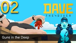 Dave the Diver, ep02: Guns in the Deep