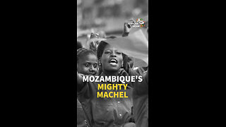 MOZAMBIQUE'S MIGHTY MACHEL