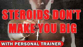 Steroids Don't Make You Big - With Personal Trainer