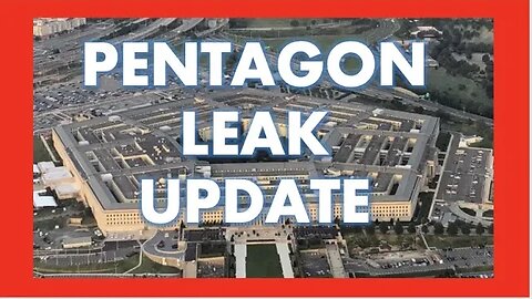 PENTAGON LEAK UPDATE