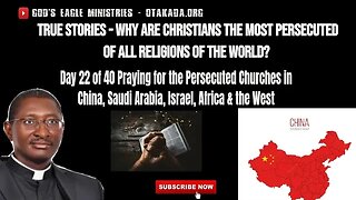 True Stories – Why are Christians the most persecuted of all Religions of the World? Focus on China