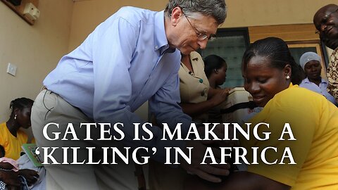 Gates Making a 'Killing' in Africa!