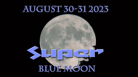 SUPER BLUE MOON AUG 30-31 2023