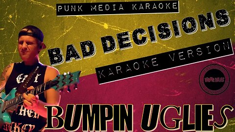 Bumpin Uglies - Bad Decisions (Karaoke Version) Instrumental - PMK