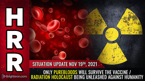 Situation Update, 11/19/21 - Only PUREBLOODS will survive the vaccine...