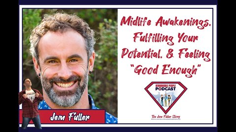 Midlife Awakenings, Fulfilling Your Potential, & Feeling Good Enough Today | Jem Fuller