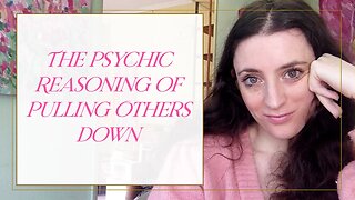 The Psychic Reasoning of Pulling Others Down- Energetic Lack Mentality