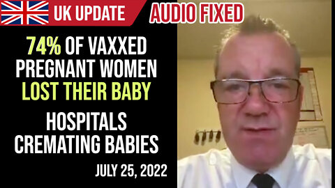 UK Update: 74% of vaxxed pregnant women lost their babies - John o'Looney AUDIO FIXED